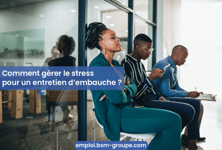 Comment gérer le stress pour un entretien d’embauche ?