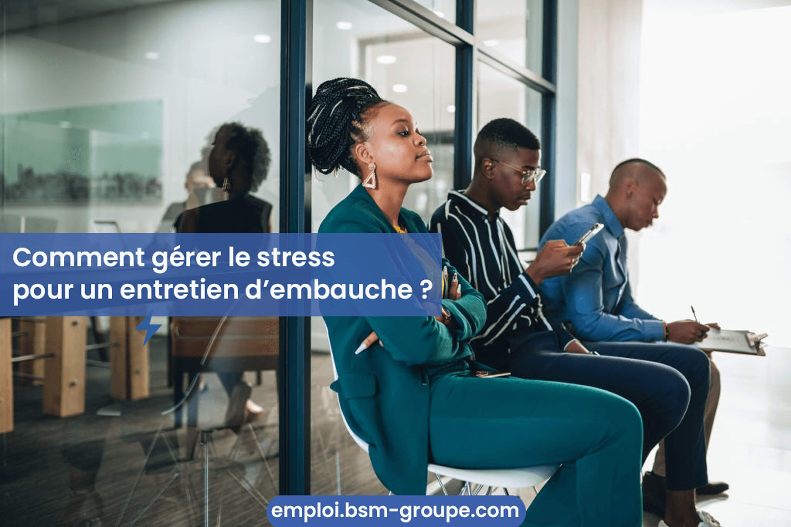 Comment gérer le stress pour un entretien d’embauche ?